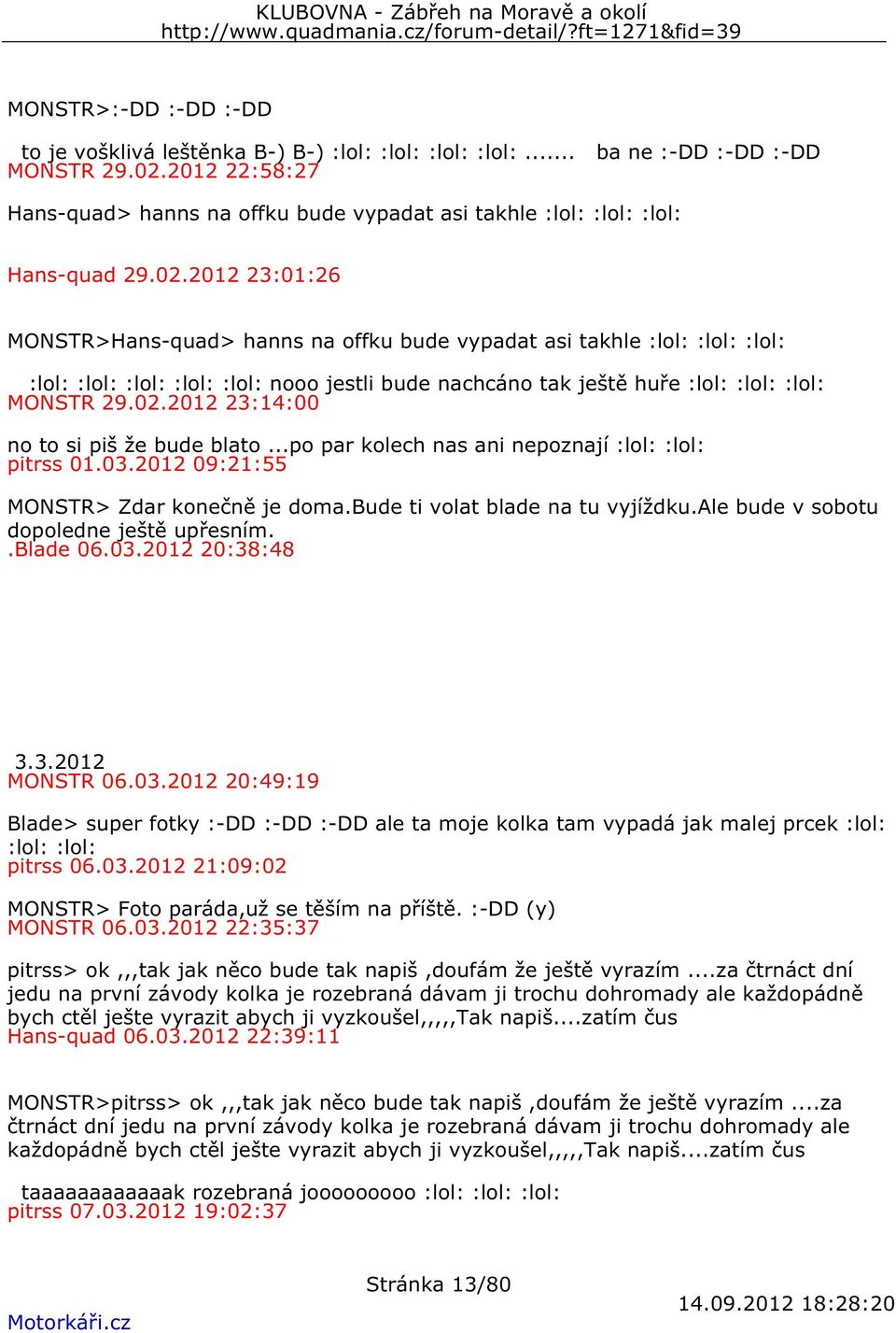 2012 23:01:26 MONSTR>Hans-quad> hanns na offku bude vypadat asi takhle :lol: :lol: :lol: :lol: :lol: :lol: :lol: :lol: nooo jestli bude nachcáno tak ještě huře :lol: :lol: :lol: MONSTR 29.02.