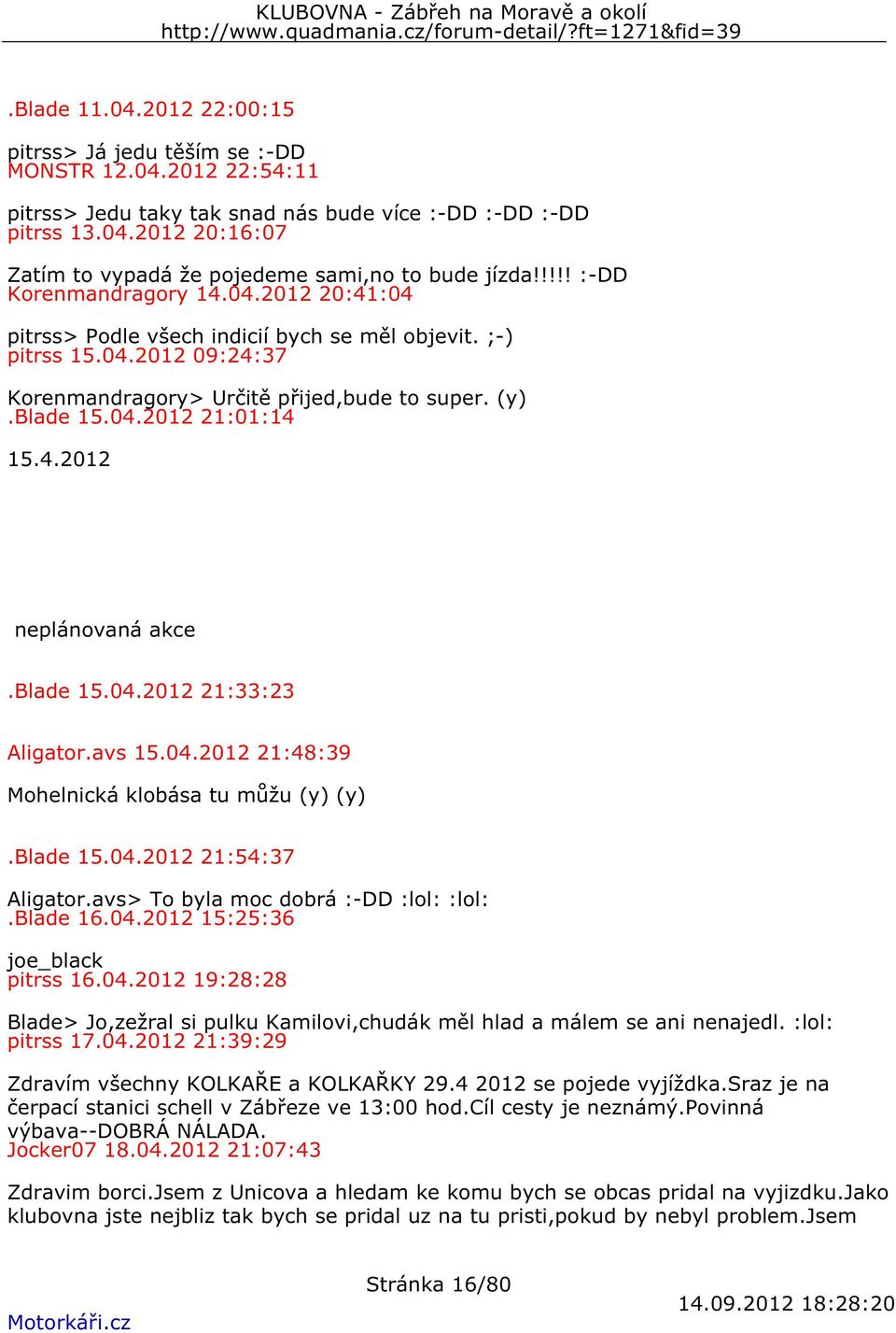 4.2012 neplánovaná akce.blade 15.04.2012 21:33:23 Aligator.avs 15.04.2012 21:48:39 Mohelnická klobása tu můžu (y) (y).blade 15.04.2012 21:54:37 Aligator.avs> To byla moc dobrá :-DD :lol: :lol:.