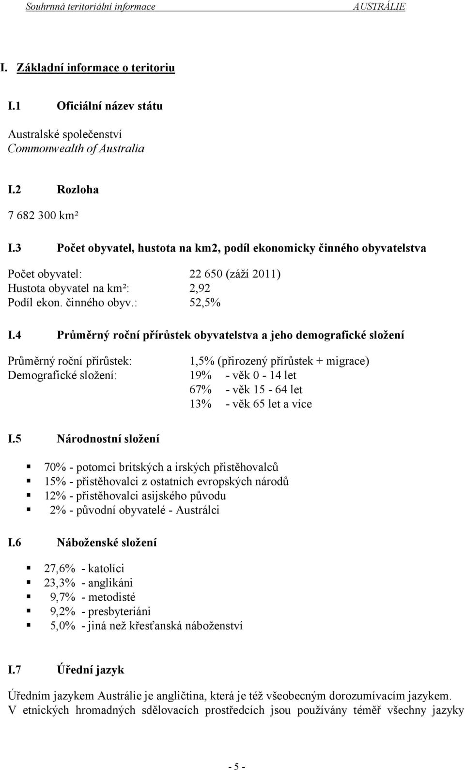 4 Průměrný roční přírůstek obyvatelstva a jeho demografické složení Průměrný roční přírůstek: Demografické složení: I.