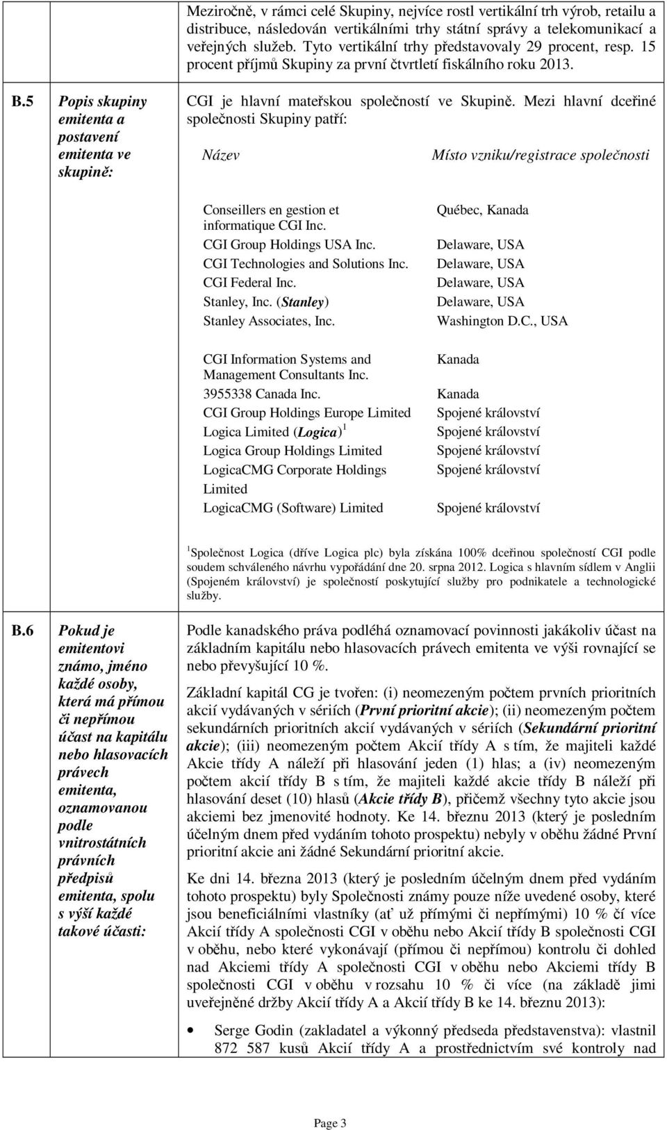 5 Popis skupiny emitenta a postavení emitenta ve skupině: CGI je hlavní mateřskou společností ve Skupině.