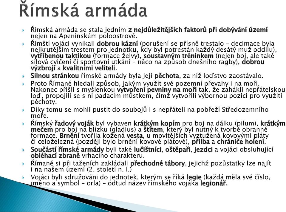 soustavným tréninkem (nejen boj, ale také silová cvičení či sportovní utkání něco na způsob dnešního ragby), dobrou výzbrojí a kvalitními veliteli.