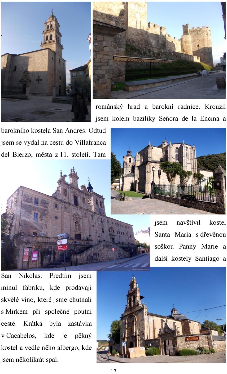 Tam jsem navštívil kostel Santa Maria s dřevěnou soškou Panny Marie a další kostely Santiago a San Nikolas.