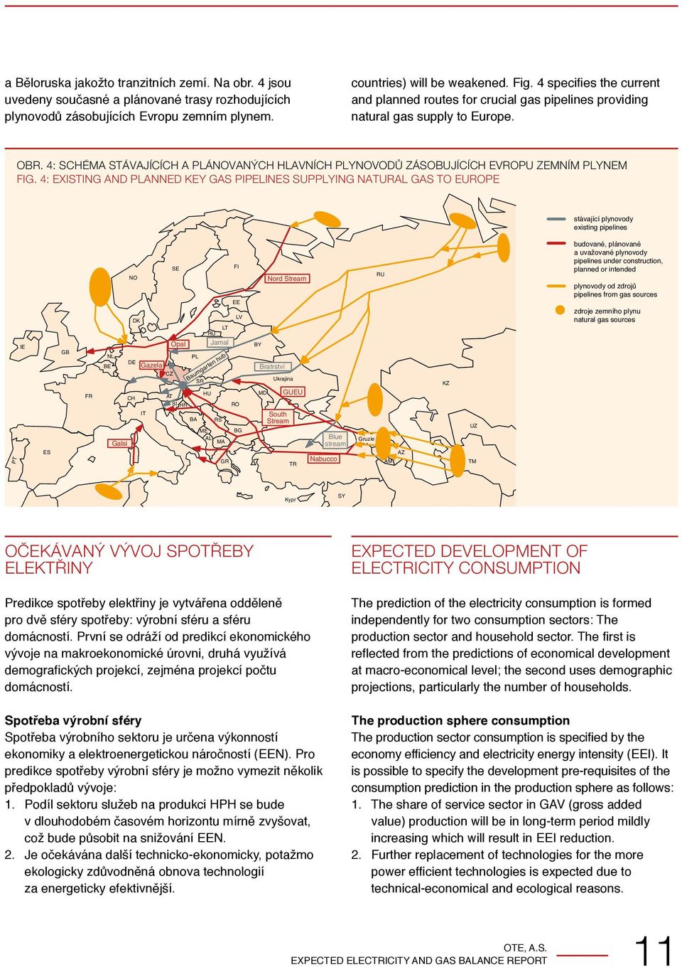 4: Schéma stávajících a plánovaných hlavních plynovodů zásobujících Evropu zemním plynem Fig.