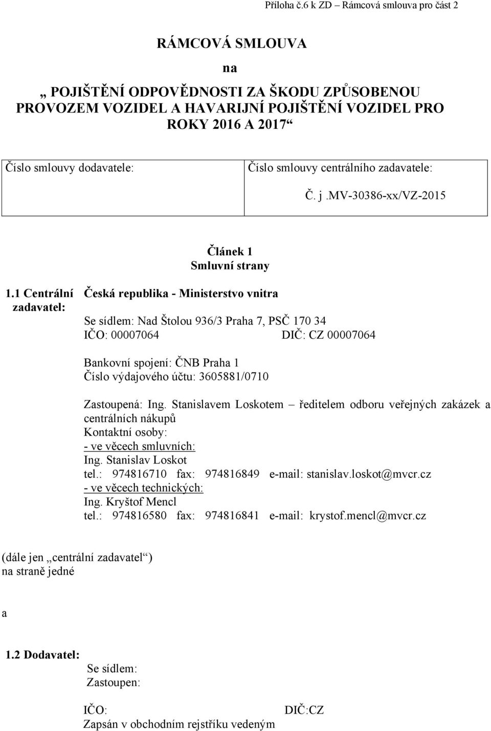 smlouvy centrálního zadavatele: Č. j.mv-30386-xx/vz-2015 Článek 1 Smluvní strany 1.