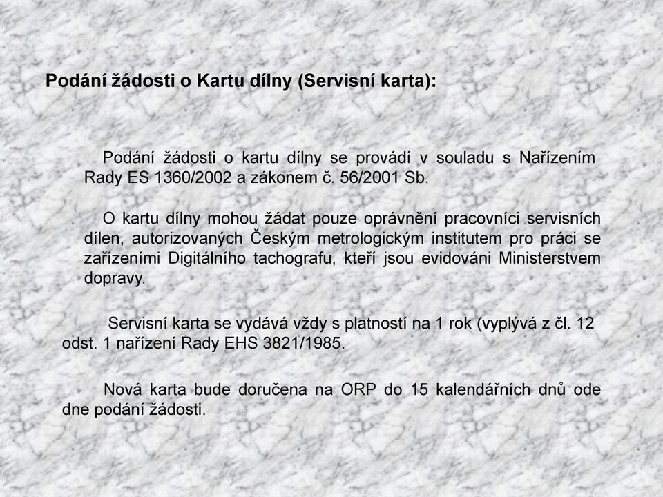 O kartu dílny mohou žádat pouze oprávnění pracovníci servisních dílen, autorizovaných Českým metrologickým institutem pro práci se