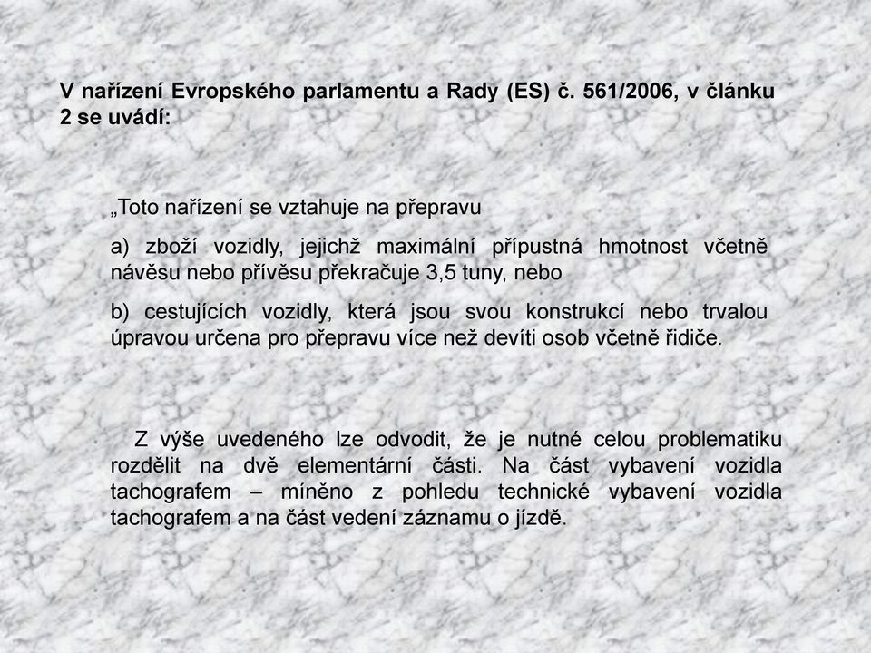 přívěsu překračuje 3,5 tuny, nebo b) cestujících vozidly, která jsou svou konstrukcí nebo trvalou úpravou určena pro přepravu více než devíti