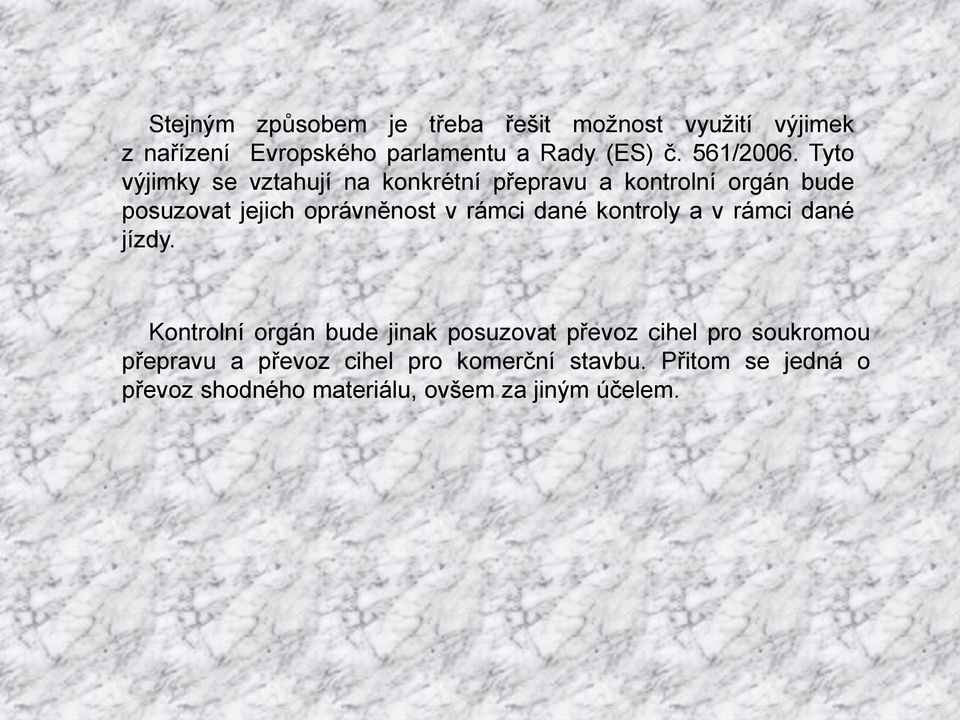 Tyto výjimky se vztahují na konkrétní přepravu a kontrolní orgán bude posuzovat jejich oprávněnost v rámci