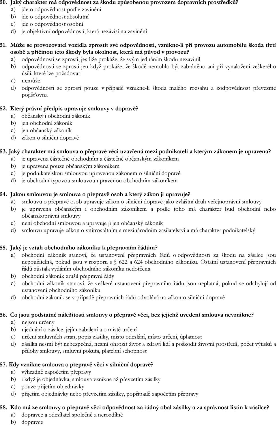 Může se provozovatel vozidla zprostit své odpovědnosti, vznikne-li při provozu automobilu škoda třetí osobě a příčinou této škody byla okolnost, která má původ v provozu?