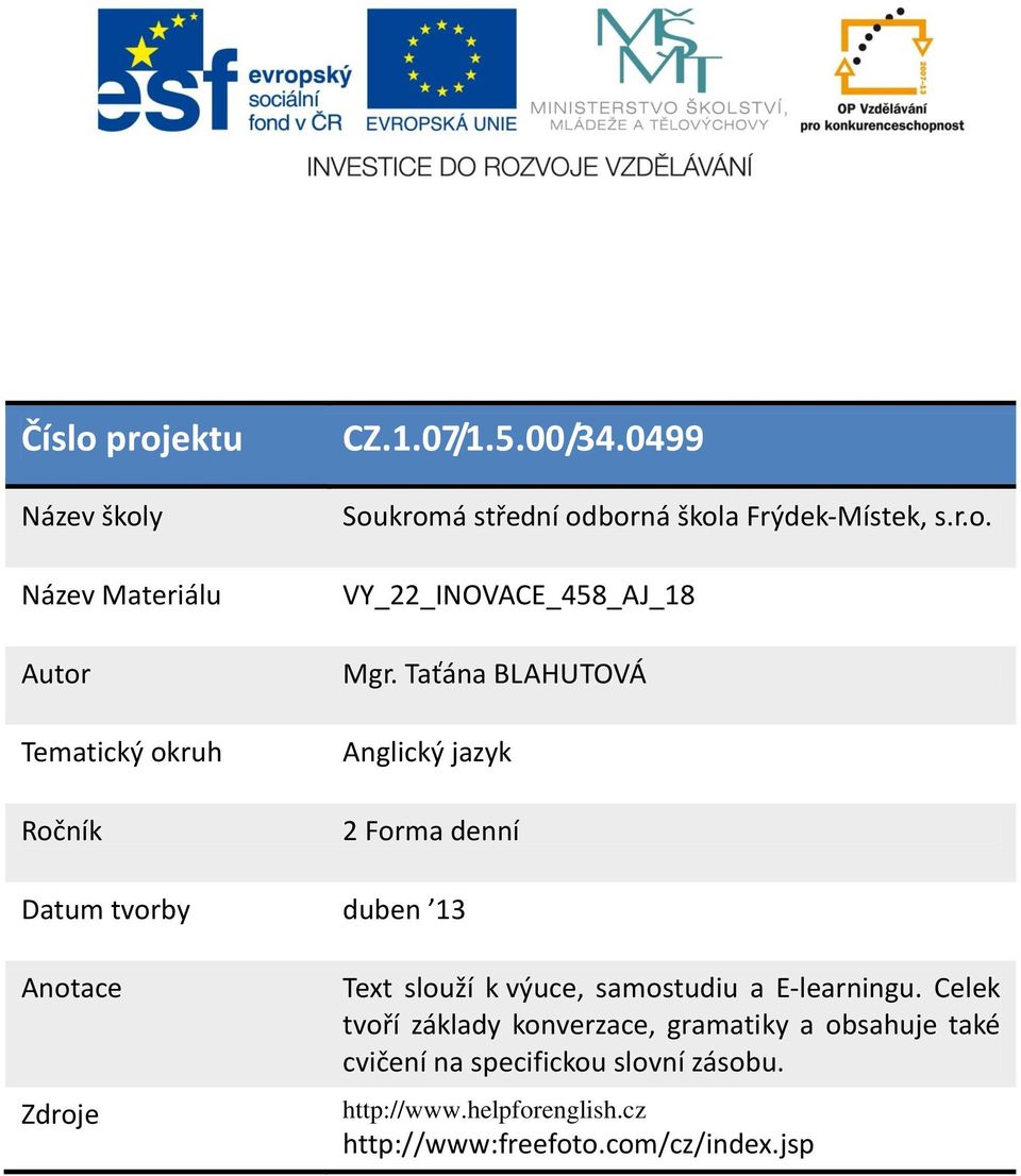 Taťána BLAHUTOVÁ Anglický jazyk 2 Forma denní Datum tvorby duben 13 Anotace Zdroje Text slouží k výuce, samostudiu a