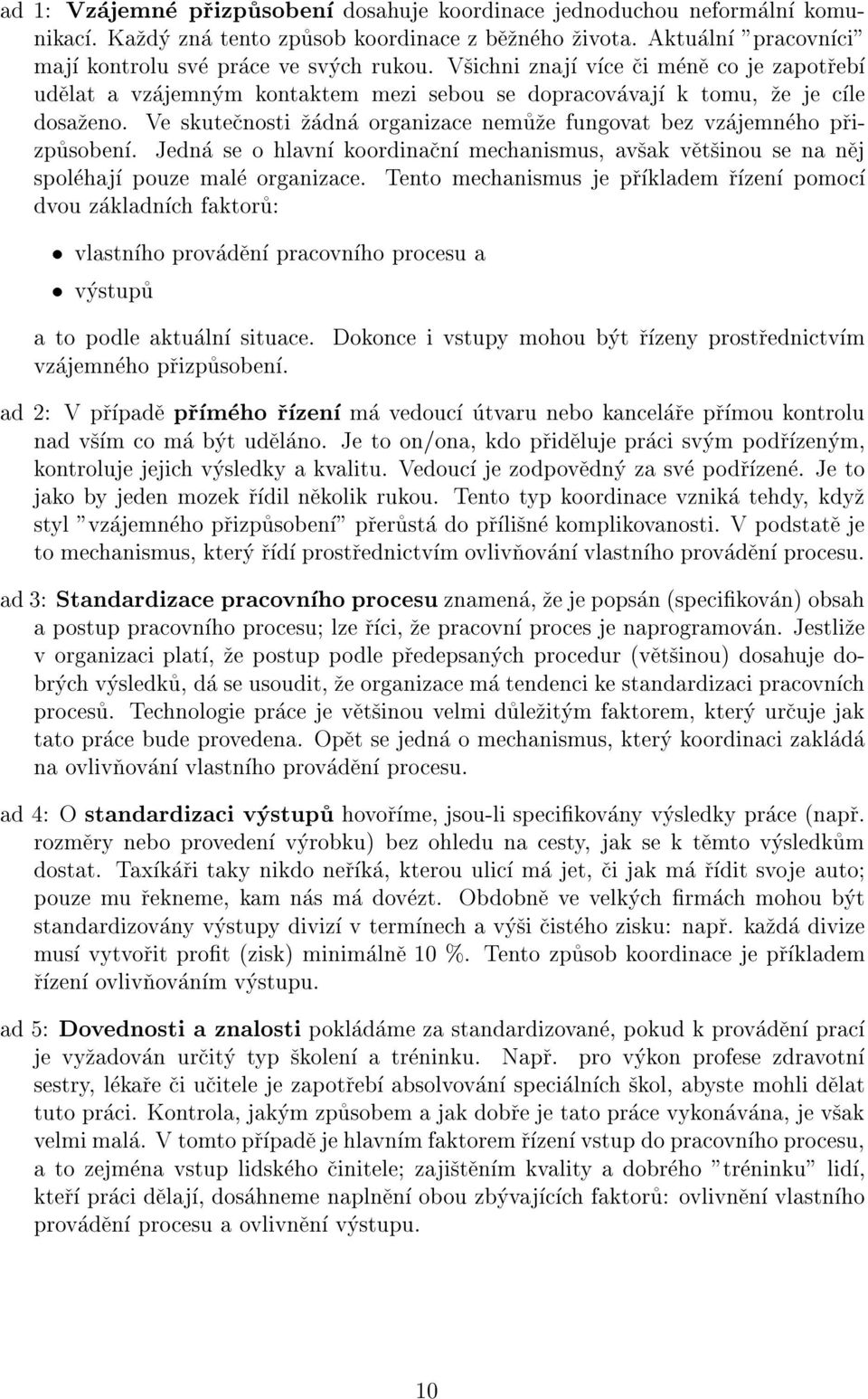 Jedna se o hlavn koordinacn mechanismus, avsak vetsinou se na nej spolehaj pouze male organizace. dvou zakladnch faktoru: vlastnho provaden pracovnho procesu a vystupu a to podle aktualn situace.