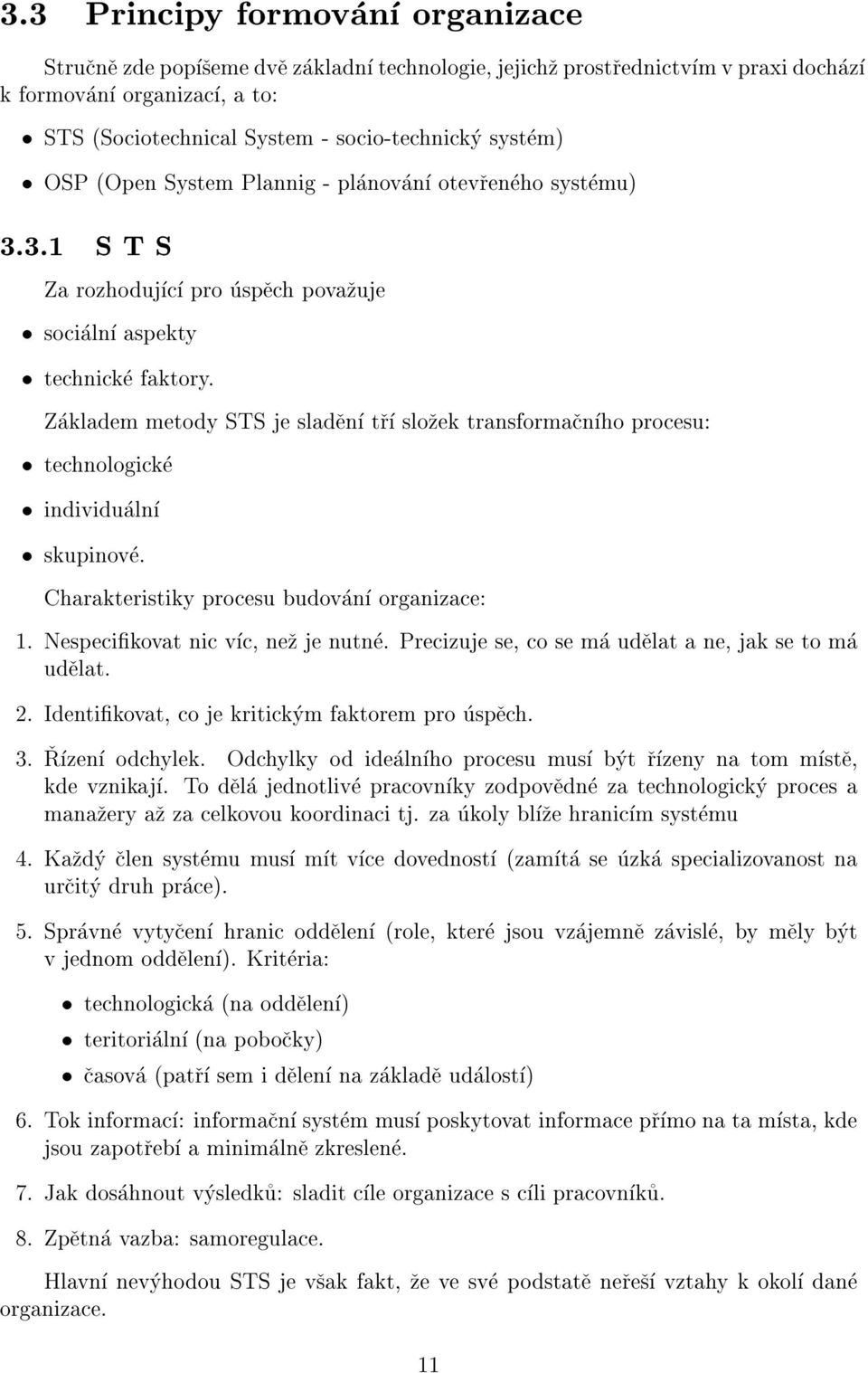 Zakladem metody STS je sladen tr slozek transformacnho procesu: technologicke individualn skupinove. Charakteristiky procesu budovan organizace: 1. Nespecikovat nic vc, nez jenutne.