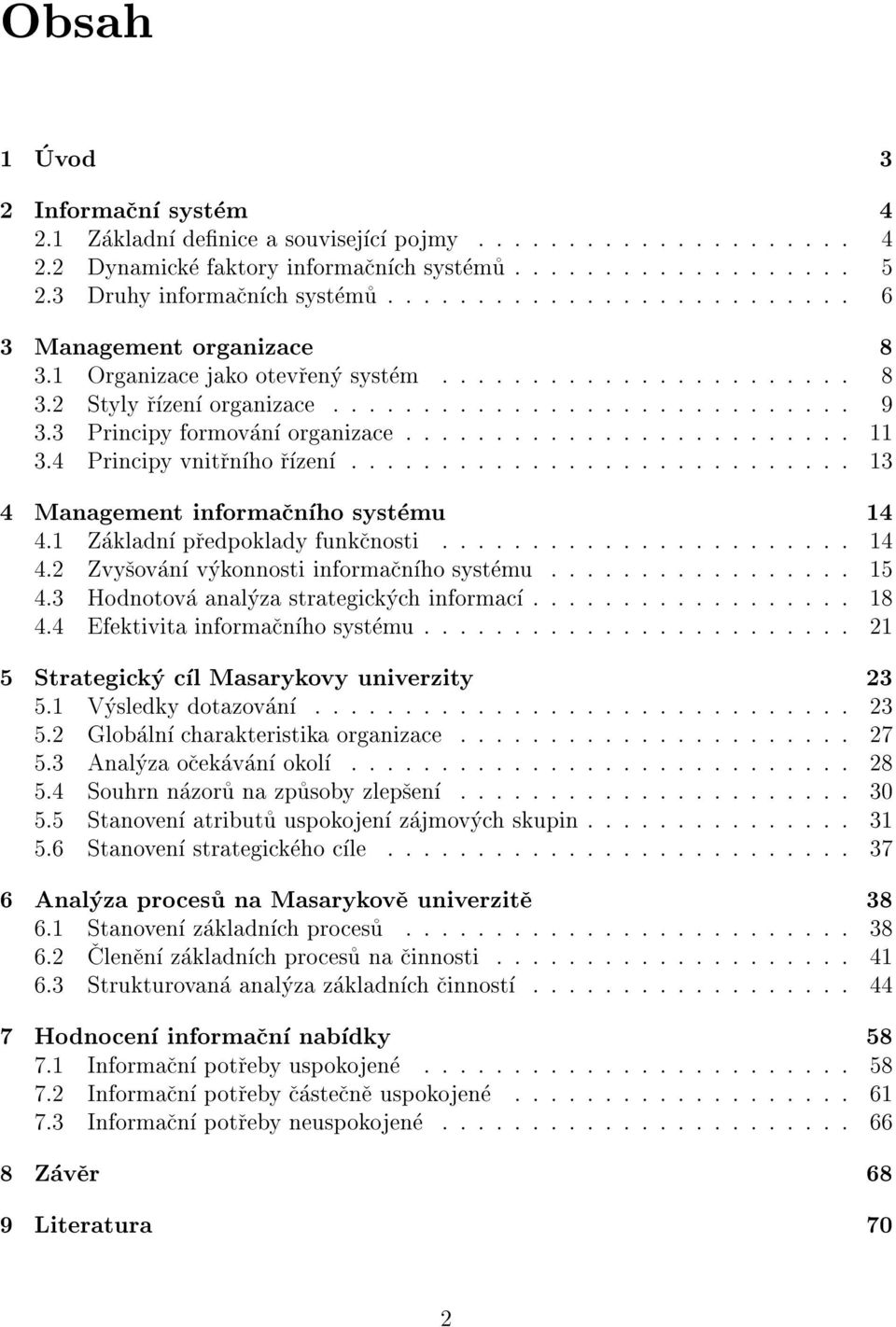 1 Organizace jako otevreny system : : : : : : : : : : : : : : : : : : : : : : : 8 3.2 Styly rzen organizace : : : : : : : : : : : : : : : : : : : : : : : : : : : : : 9 3.