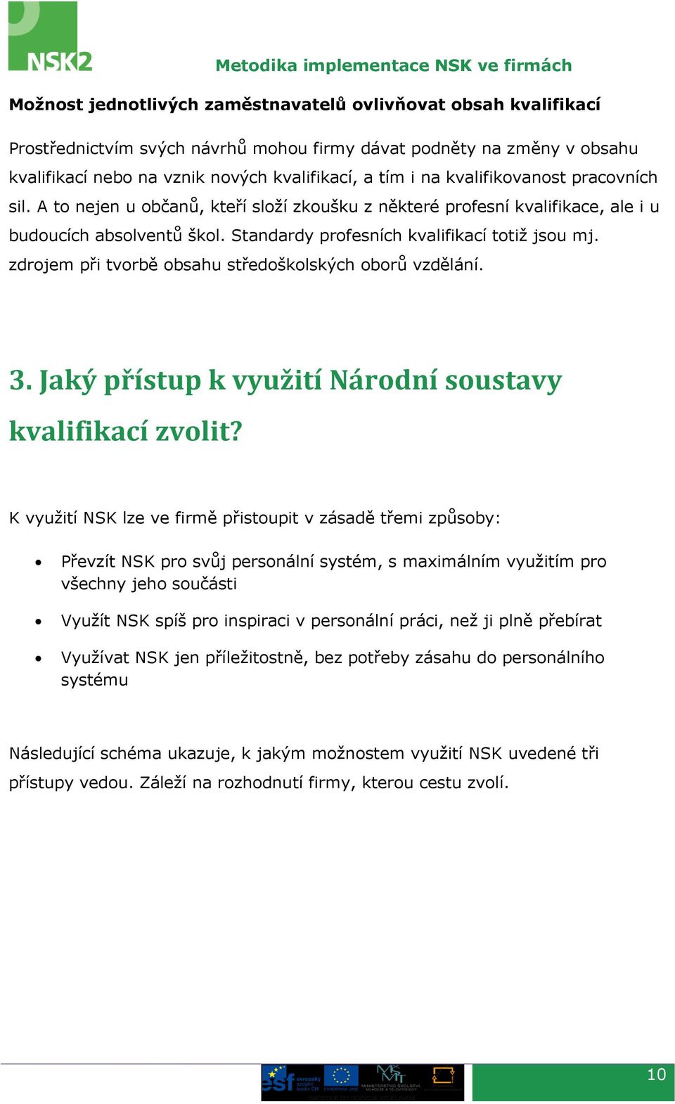 zdrojem při tvorbě obsahu středoškolských oborů vzdělání. 3. Jaký přístup k využití Národní soustavy kvalifikací zvolit?