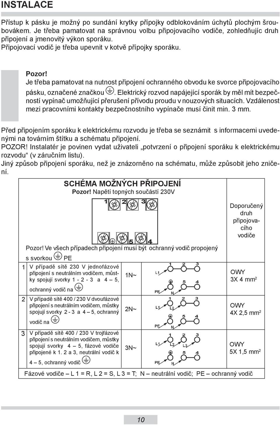 Je třeba pamatovat na nutnost připojení ochranného obvodu ke svorce připojovacího pásku, označené značkou.