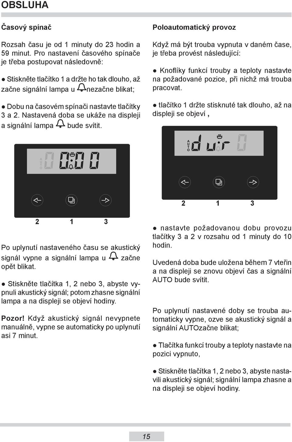 Nastavená doba se ukáže na displeji a signální lampa bude svítit.