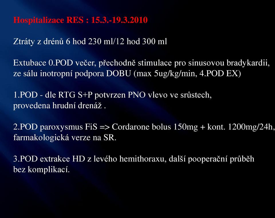 POD EX) 1.POD - dle RTG S+P potvrzen PNO vlevo ve srůstech, provedena hrudní drenáž. 2.