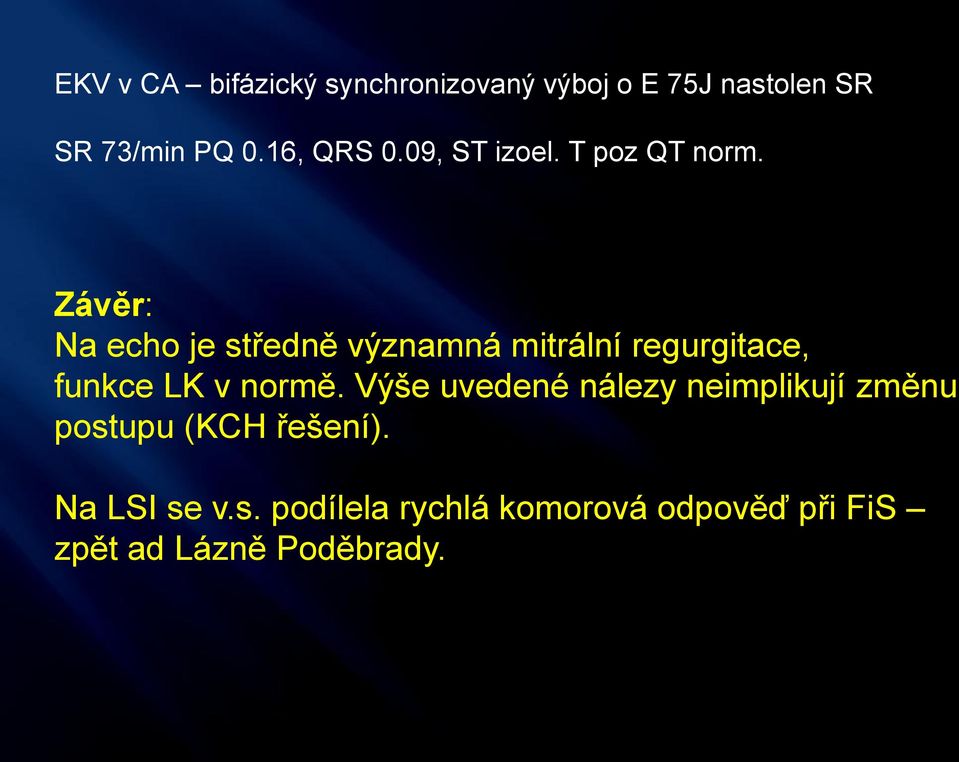 Závěr: Na echo je středně významná mitrální regurgitace, funkce LK v normě.