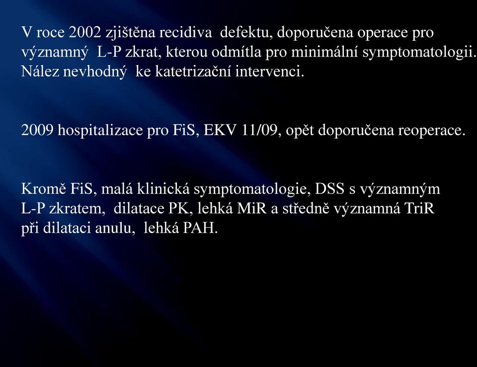 2009 hospitalizace pro FiS, EKV 11/09, opět doporučena reoperace.