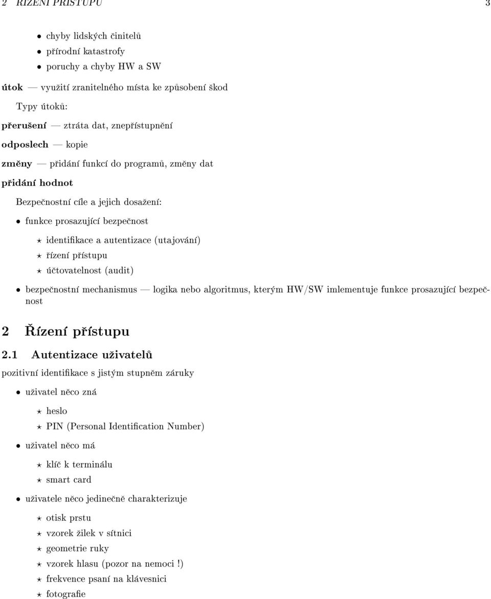 tovatelnost (audit) bezpe nostn mechanismus logika nebo algoritmus, kter m HW/SW imlementuje funkce prosazuj c bezpe nost 2 zen p stupu 2.