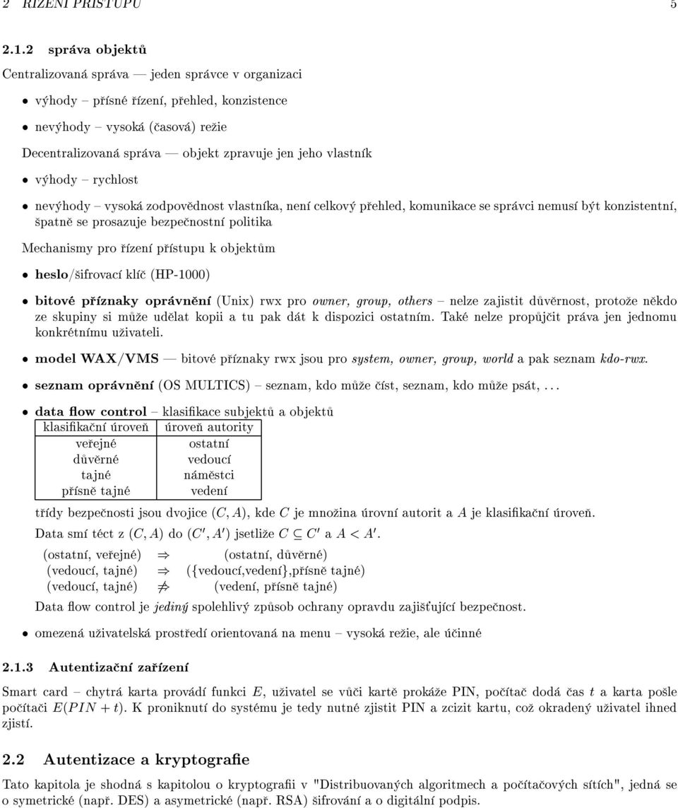 rychlost nev hody vysok zodpov dnost vlastn ka, nen celkov p ehled, komunikace se spr vci nemus b t konzistentn, patn se prosazuje bezpe nostn politika Mechanismy pro zen p stupu k objekt m heslo/