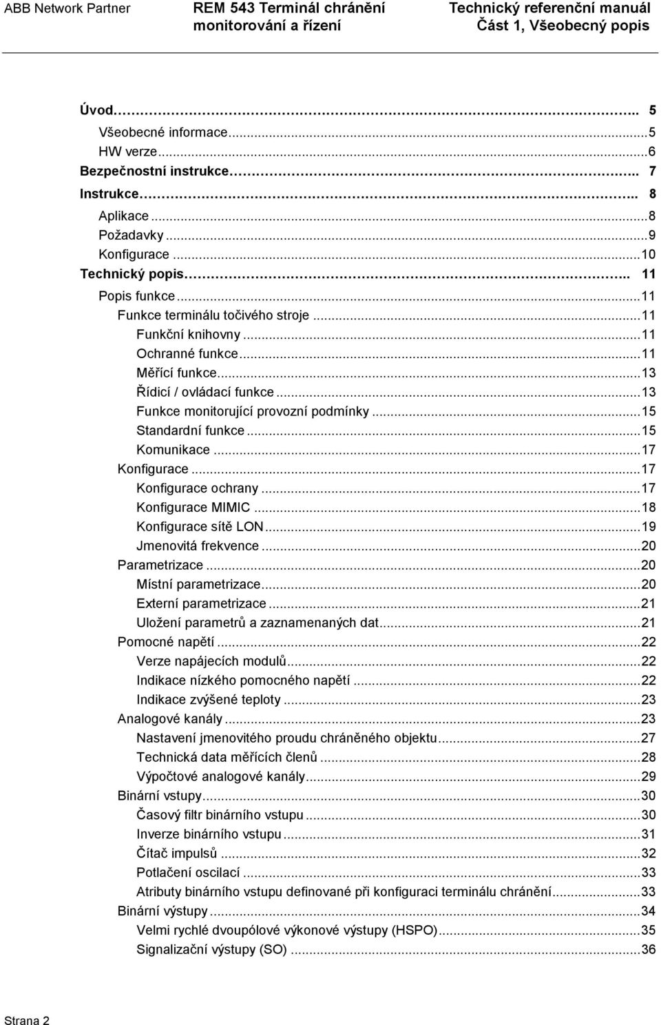 ..15 Komunikace...17 Konfigurace...17 Konfigurace ochrany...17 Konfigurace MIMIC...18 Konfigurace sítě LON...19 Jmenovitá frekvence...20 Parametrizace...20 Místní parametrizace.