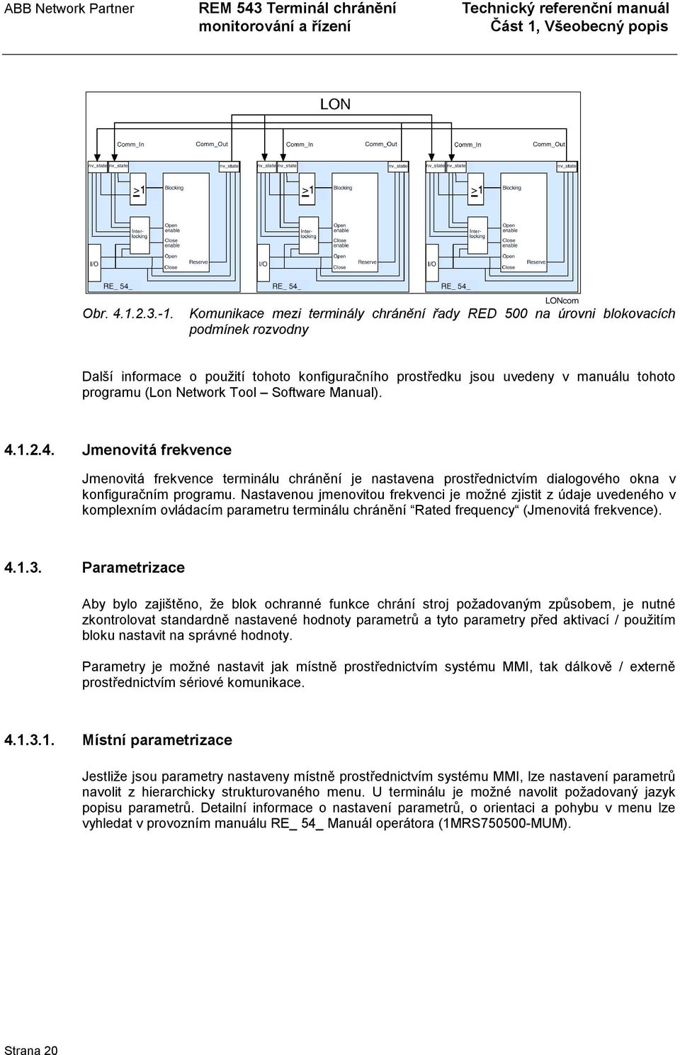 Tool Software Manual). 4.1.2.4. Jmenovitá frekvence Jmenovitá frekvence terminálu chránění je nastavena prostřednictvím dialogového okna v konfiguračním programu.