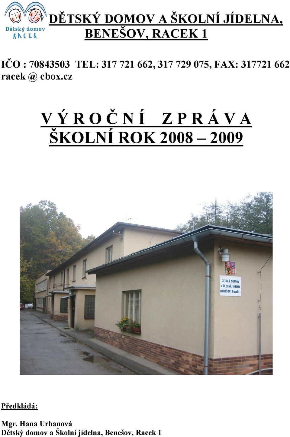 cz V Ý R O Č N Í Z P R Á V A ŠKOLNÍ ROK 2008 2009 Předkládá: