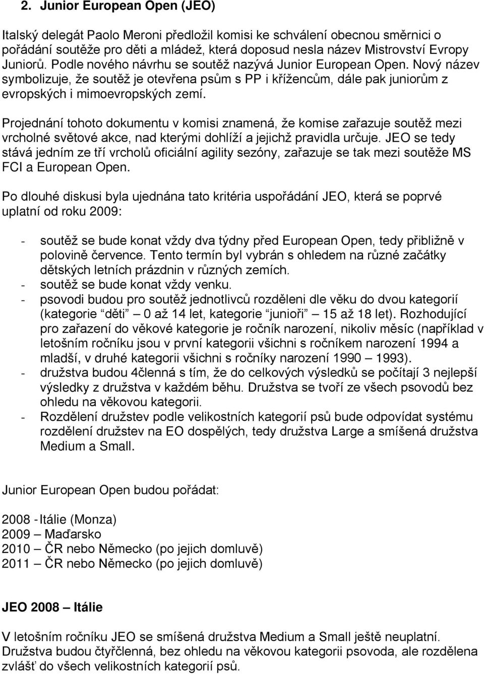 Projednání tohoto dokumentu v komisi znamená, že komise zařazuje soutěž mezi vrcholné světové akce, nad kterými dohlíží a jejichž pravidla určuje.