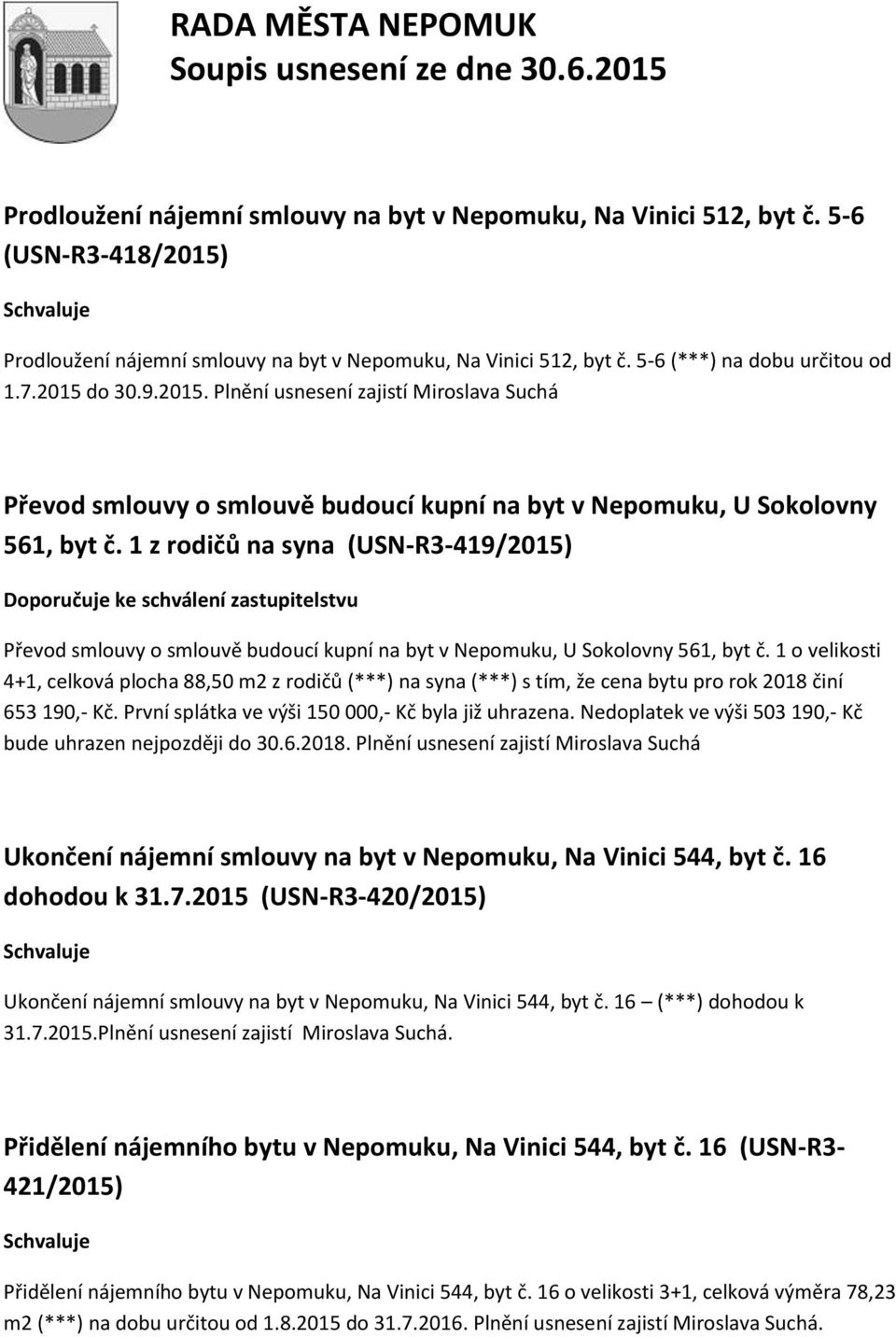 1 z rodičů na syna (USN-R3-419/2015) Doporučuje ke schválení zastupitelstvu Převod smlouvy o smlouvě budoucí kupní na byt v Nepomuku, U Sokolovny 561, byt č.