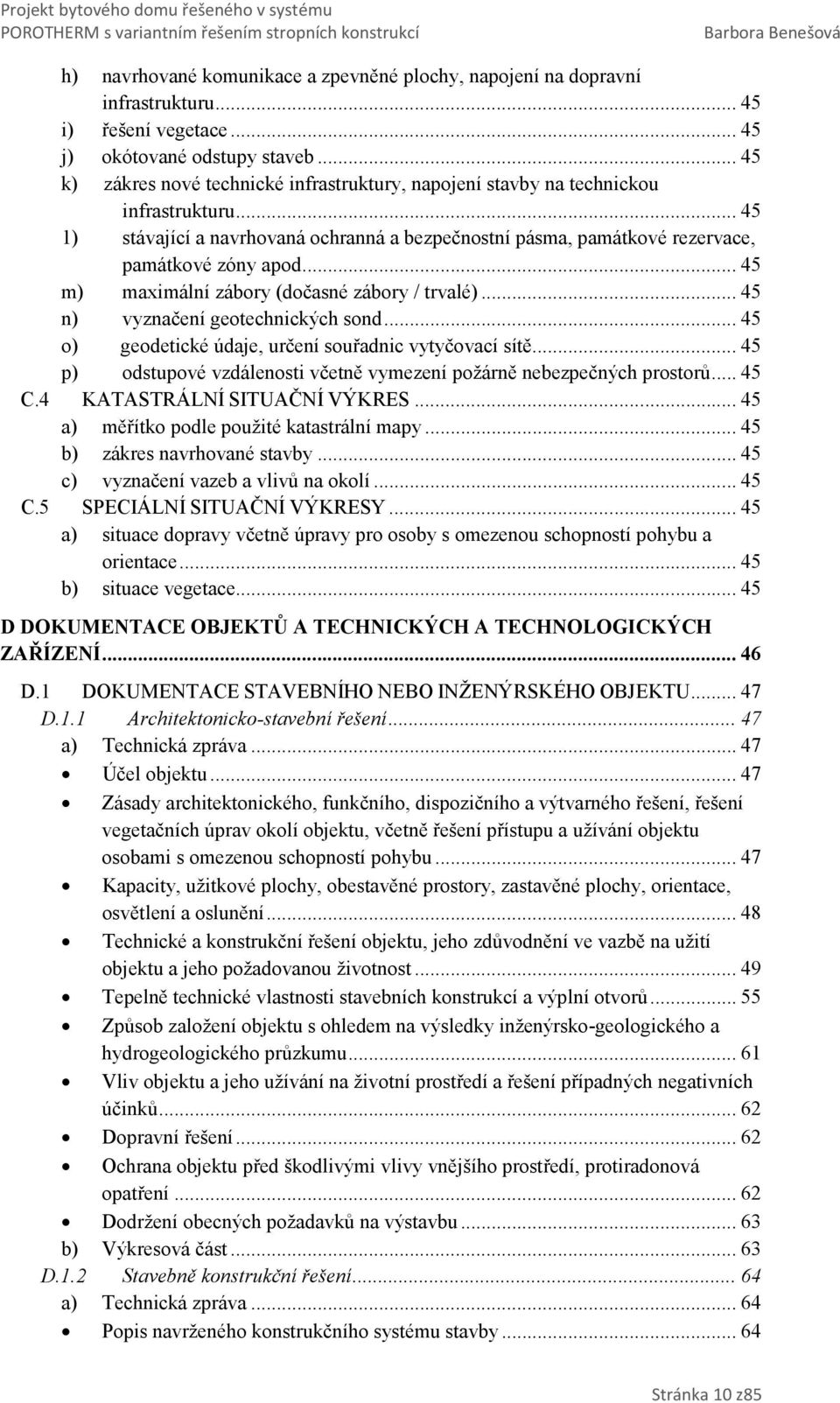 ... 45 m) maximální zábory (dočasné zábory / trvalé)... 45 n) vyznačení geotechnických sond... 45 o) geodetické údaje, určení souřadnic vytyčovací sítě.