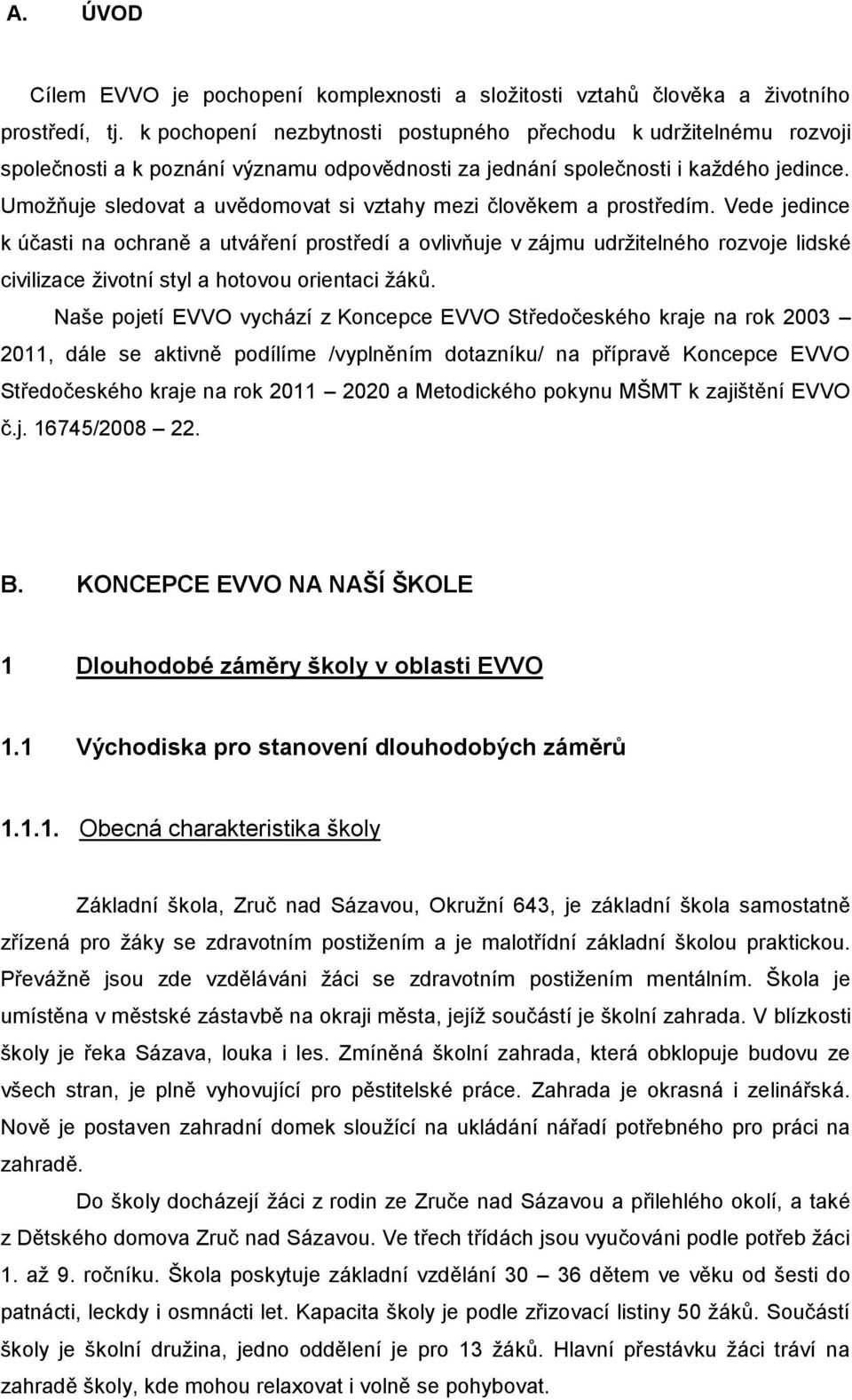 Umoţňuje sledovat a uvědomovat si vztahy mezi člověkem a prostředím.