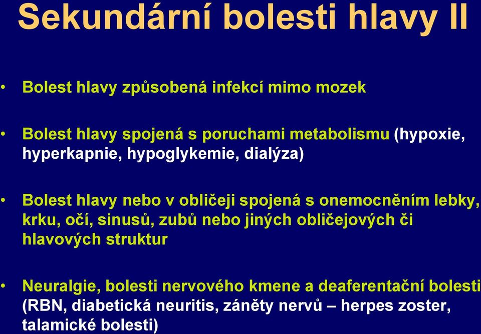 onemocněním lebky, krku, očí, sinusů, zubů nebo jiných obličejových či hlavových struktur Neuralgie,