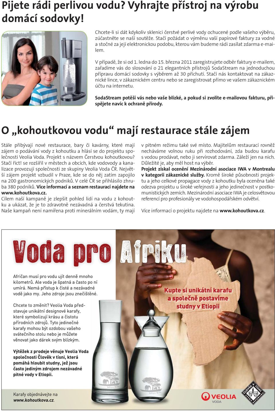 března 2011 zaregistrujete odběr faktury e-mailem, zařadíme vás do slosování o 21 elegantních přístrojů SodaStream na jednoduchou přípravu domácí sodovky s výběrem až 30 příchutí.