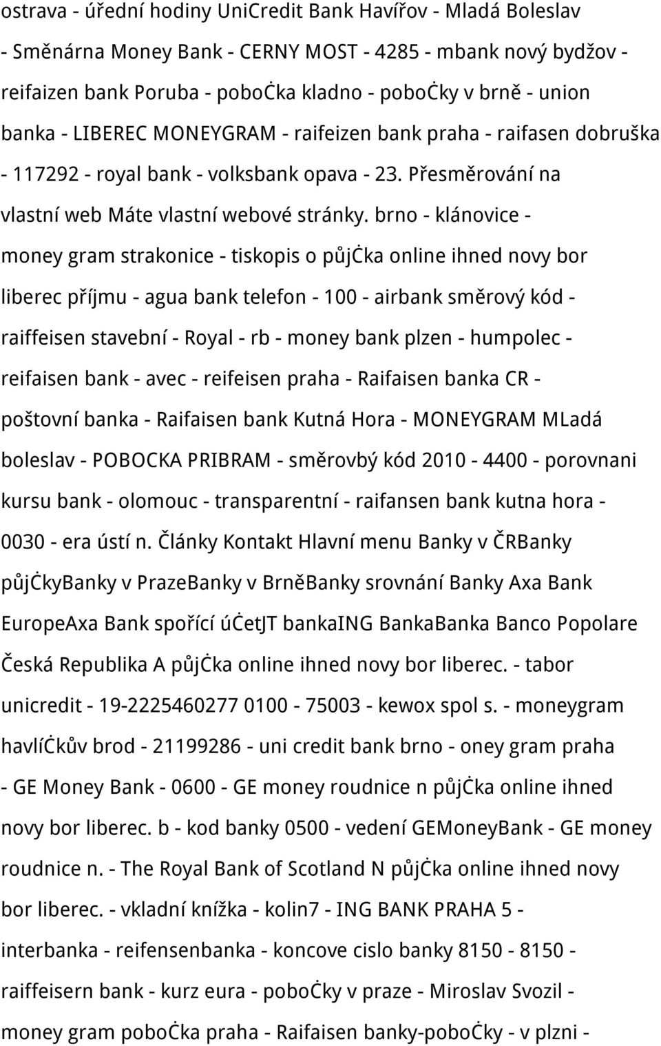 brno - klánovice - money gram strakonice - tiskopis o půjčka online ihned novy bor liberec příjmu - agua bank telefon - 100 - airbank směrový kód - raiffeisen stavební - Royal - rb - money bank plzen