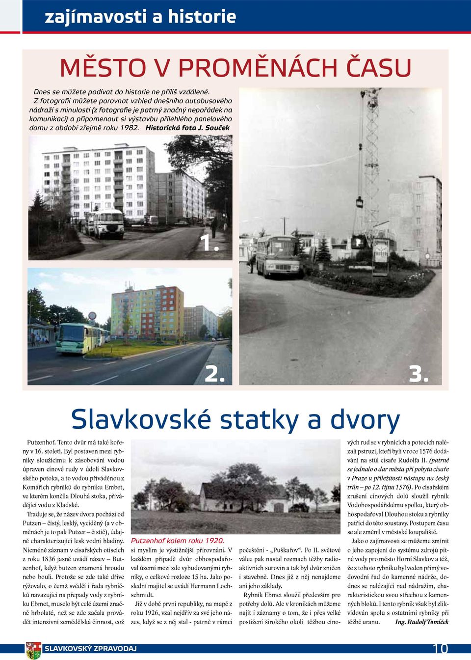 zřejmě roku 1982. Historická fota J. Souček 1. 2. 3. Slavkovské statky a dvory Putzenhof. Tento dvůr má také kořeny v 16. století.