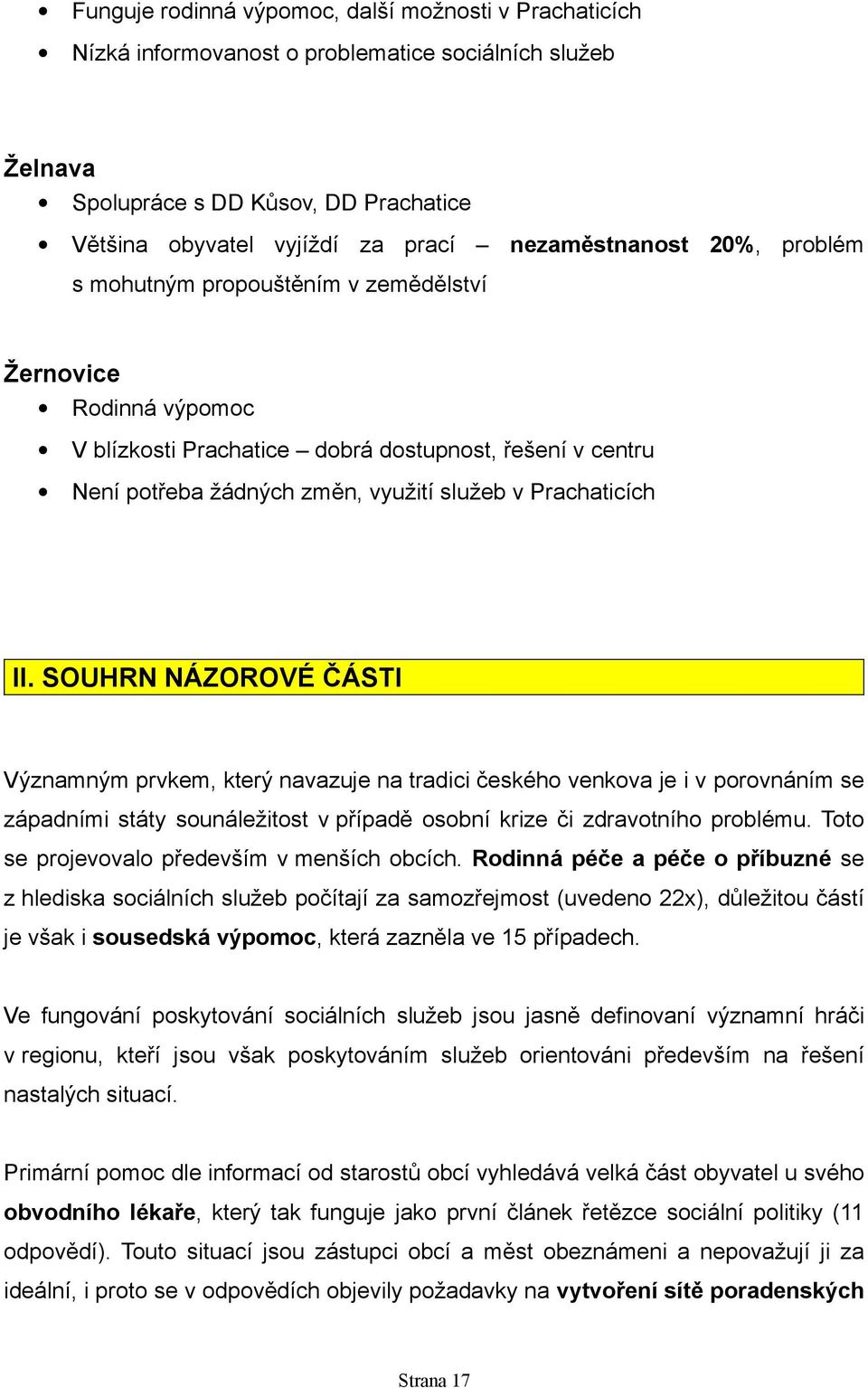 Prachaticích II. SOUHRN NÁZOROVÉ ČÁSTI Významným prvkem, který navazuje na tradici českého venkova je i v porovnáním se západními státy sounáležitost v případě osobní krize či zdravotního problému.