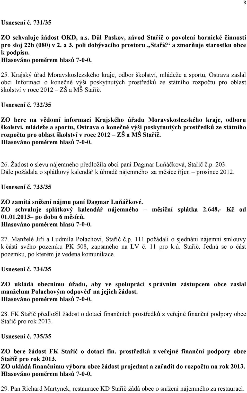 Krajský úřad Moravskoslezského kraje, odbor školství, mládeže a sportu, Ostrava zaslal obci Informaci o konečné výši poskytnutých prostředků ze státního rozpočtu pro oblast školství v roce 2012 ZŠ a