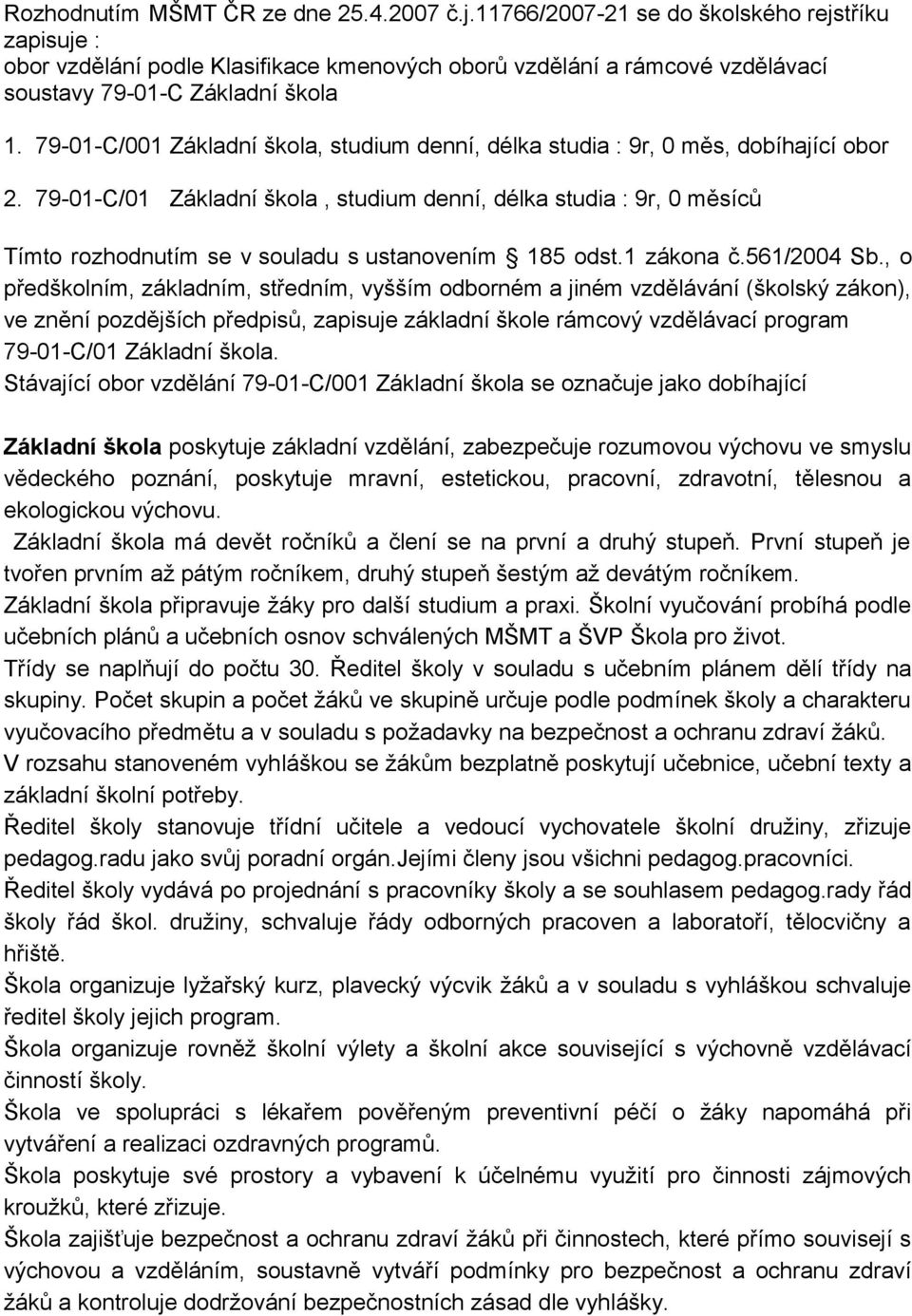 79-01-C/001 Základní škola, studium denní, délka studia : 9r, 0 měs, dobíhající obor 2.