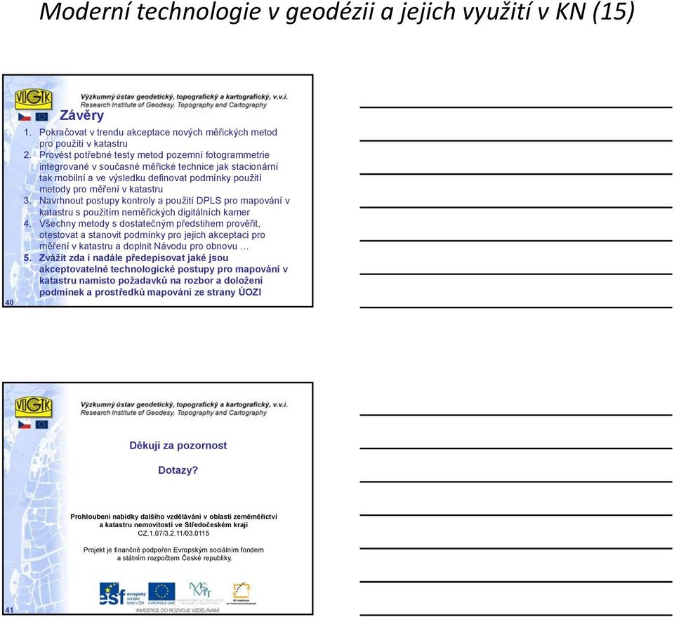 Navrhnout postupy kontroly a použití DPLS pro mapování v katastru s použitím neměřických digitálních kamer 4.