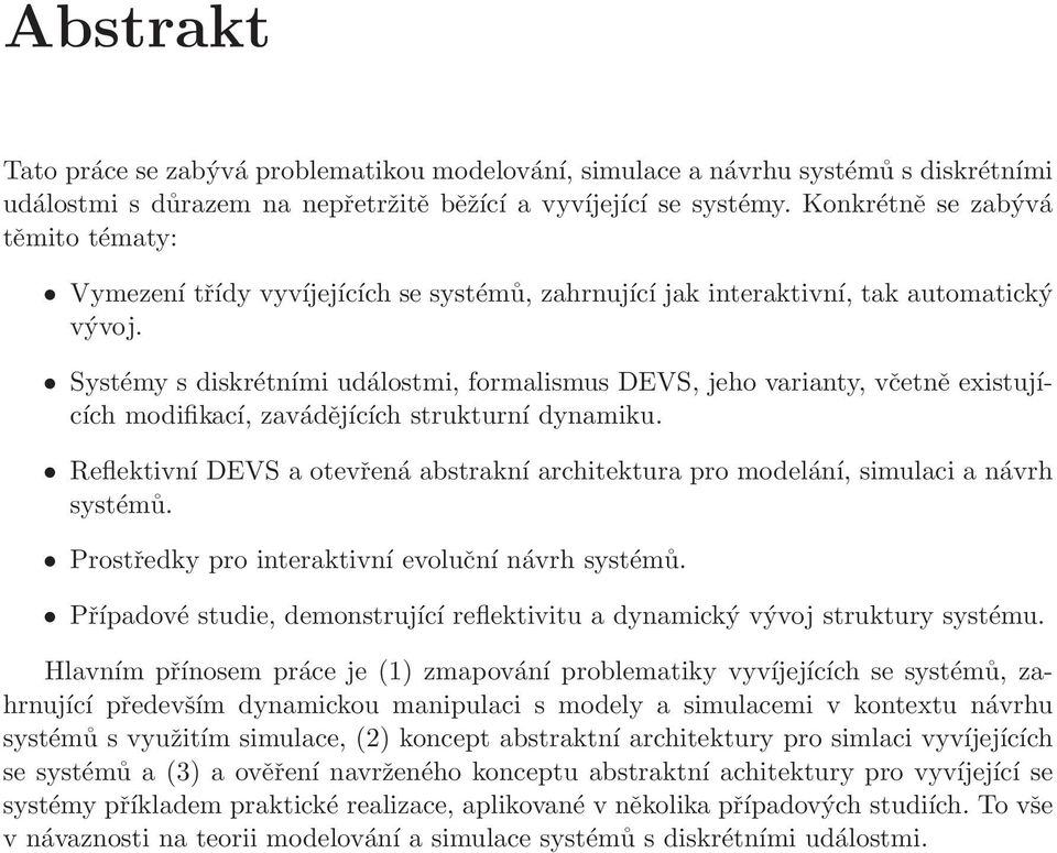 Systémy s diskrétními událostmi, formalismus DEVS, jeho varianty, včetně existujících modifikací, zavádějících strukturní dynamiku.