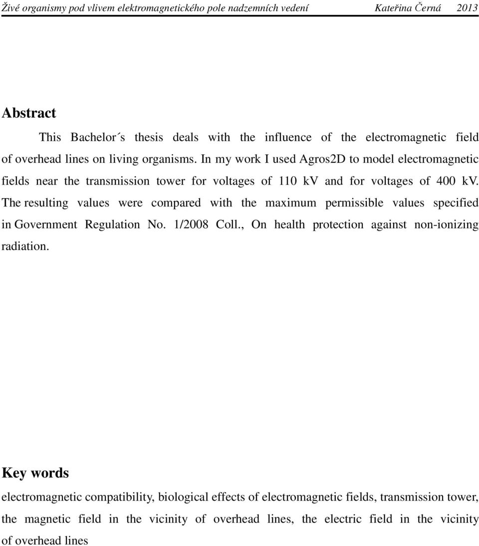 The resulting values were compared with the maximum permissible values specified in Government Regulation No. 1/2008 Coll.