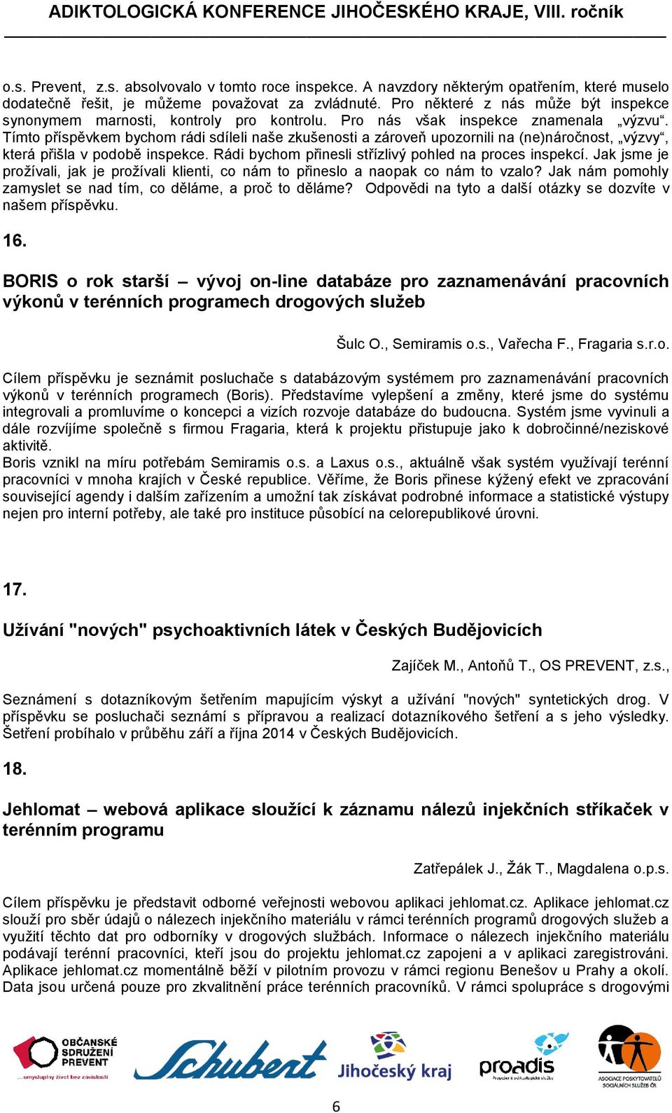 Tímto příspěvkem bychom rádi sdíleli naše zkušenosti a zároveň upozornili na (ne)náročnost, výzvy, která přišla v podobě inspekce. Rádi bychom přinesli střízlivý pohled na proces inspekcí.