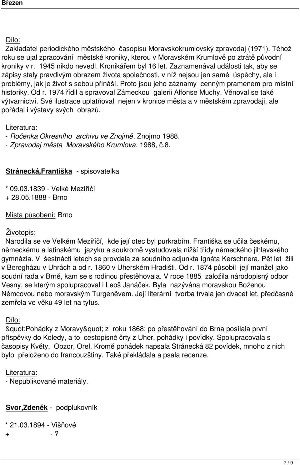 Zaznamenával události tak, aby se zápisy staly pravdivým obrazem života společnosti, v níž nejsou jen samé úspěchy, ale i problémy, jak je život s sebou přináší.