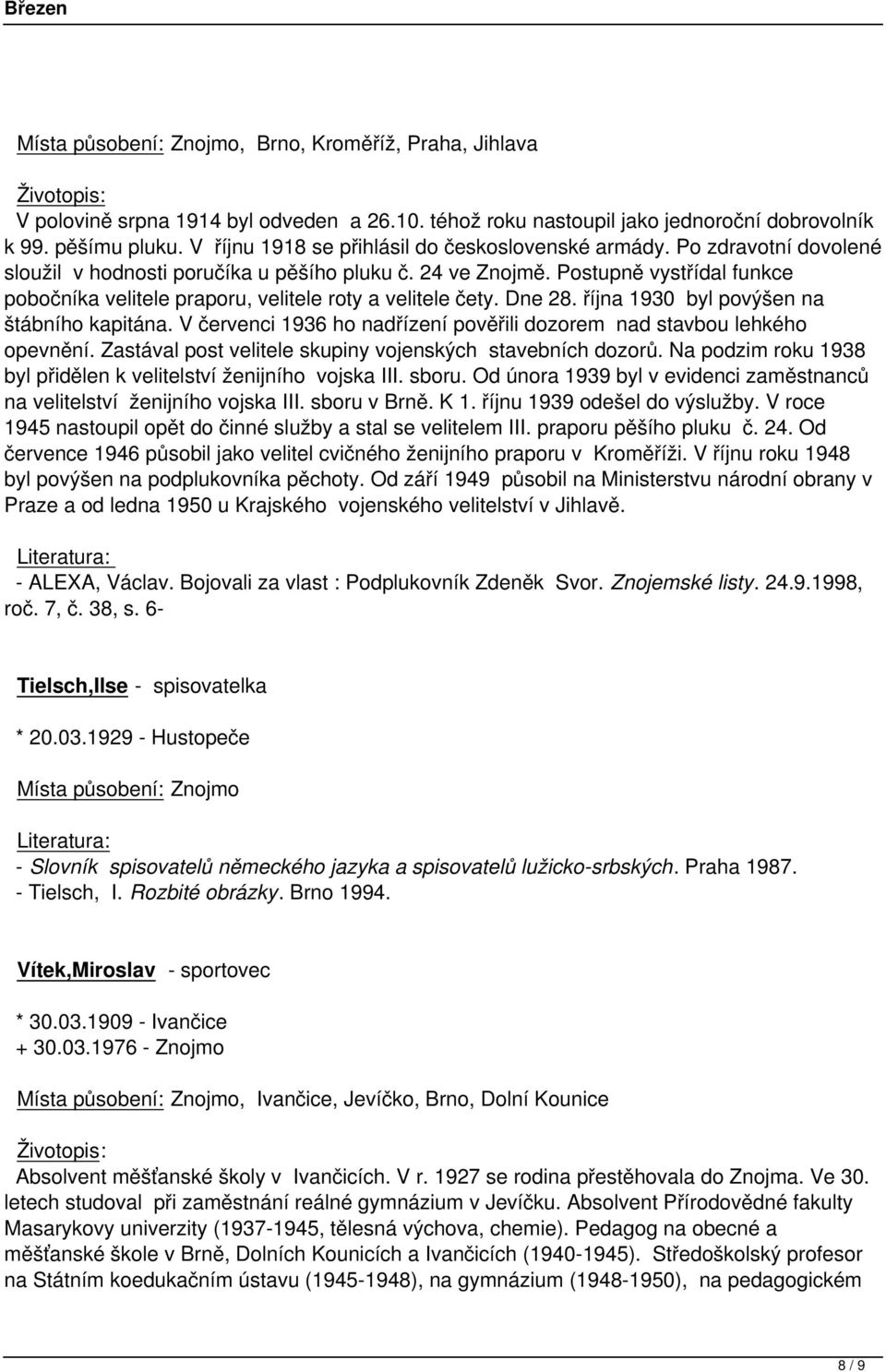 Postupně vystřídal funkce pobočníka velitele praporu, velitele roty a velitele čety. Dne 28. října 1930 byl povýšen na štábního kapitána.