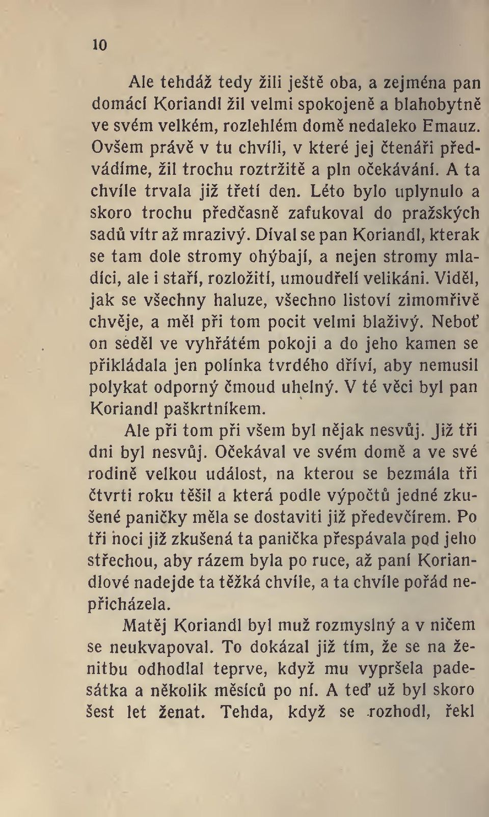 Léto bylo uplynulo a skoro trochu pedasn zafukoval do pražských sadil vítr až mrazivý.