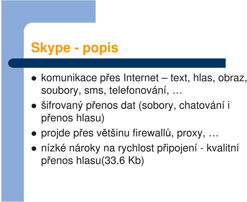 chatování i přenos hlasu) projde přes většinu firewallů,