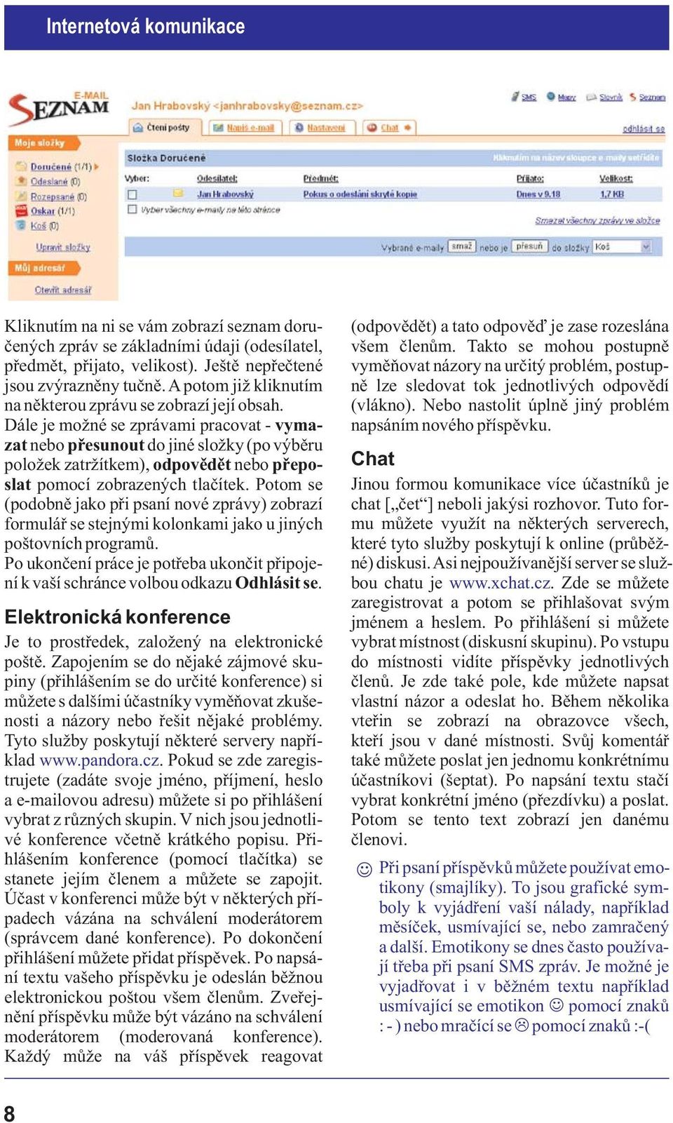 Dále je mo né se zprávami pracovat - vymazat nebo pøesunout do jiné slo ky (po výbìru polo ek zatr ítkem), odpovìdìt nebo pøeposlat pomocí zobrazených tlaèítek.