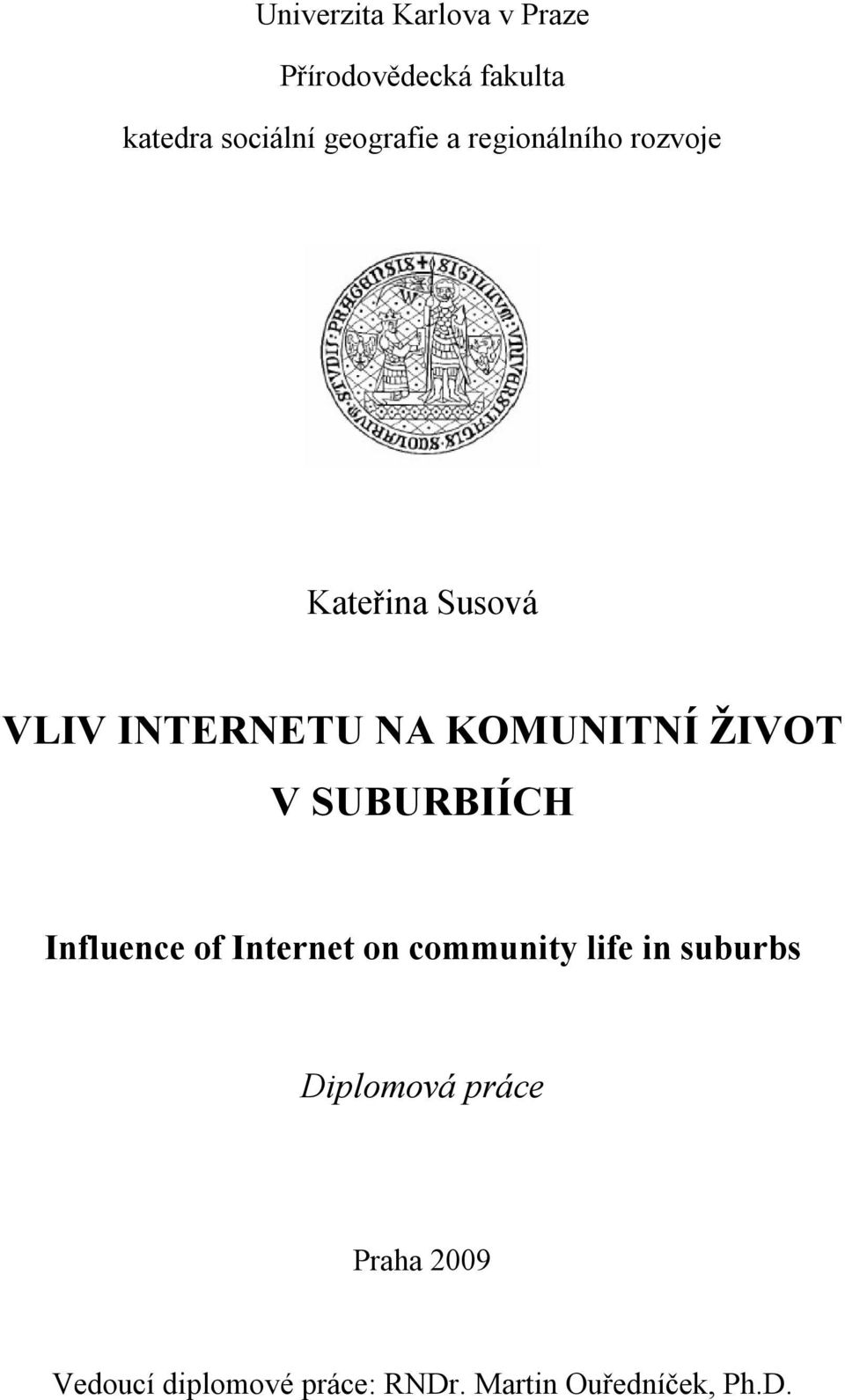 KOMUNITNÍ ŽIVOT V SUBURBIÍCH Influence of Internet on community life in