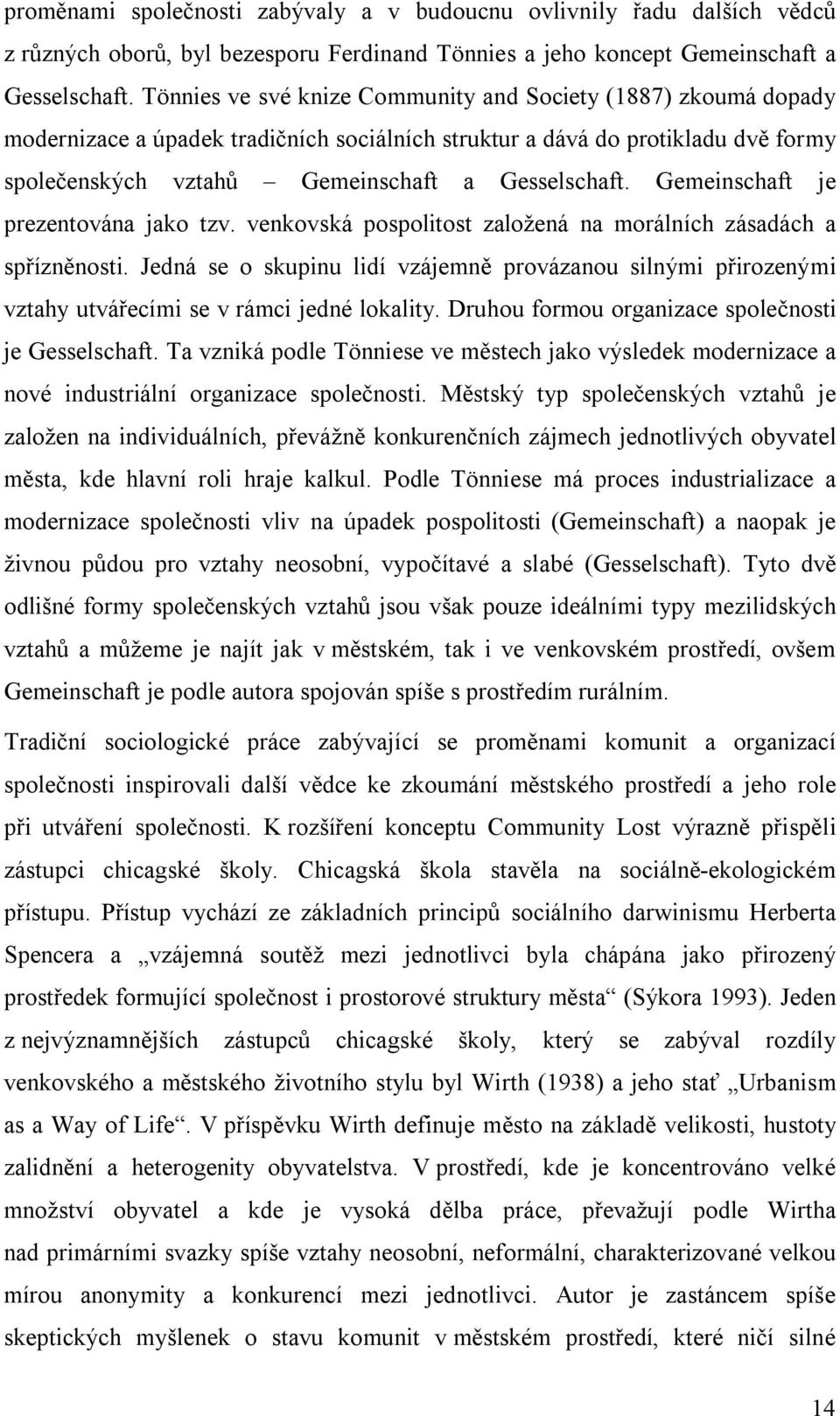 Gemeinschaft je prezentována jako tzv. venkovská pospolitost založená na morálních zásadách a spřízněnosti.