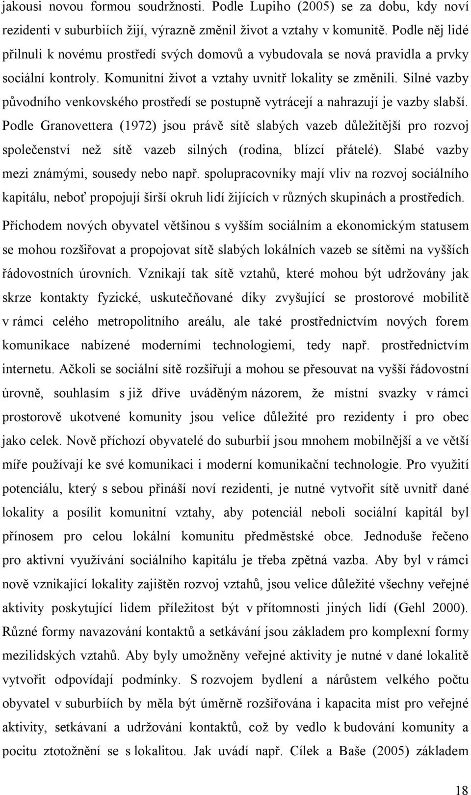 Silné vazby původního venkovského prostředí se postupně vytrácejí a nahrazují je vazby slabší.